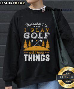 Funny vintage golfer sweatshirt featuring the phrase 'Nice, I play golf and I know things' perfect for golf enthusiasts.