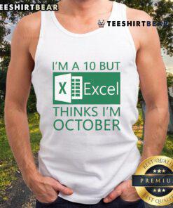 Person wearing a 'Nice, I'm a 10 but Excel thinks I'm October' tank top, showcasing humorous Excel-themed design.