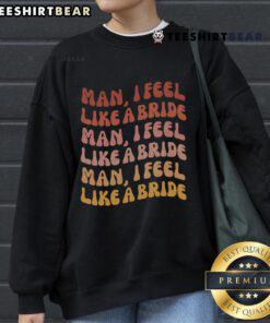 Nice Man I Feel Like A Bride Bachelorette Party Sweatshirt in soft fabric, perfect for celebrating with friends.