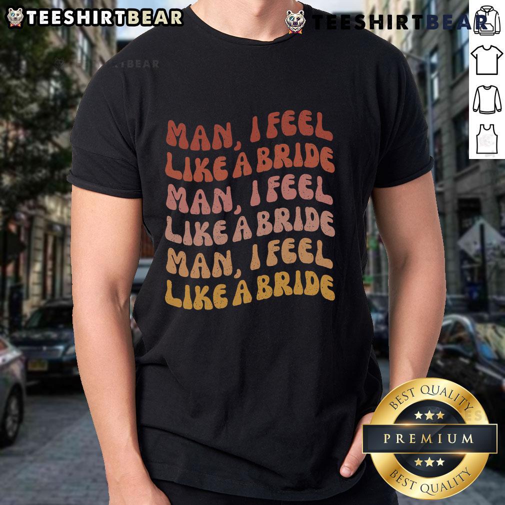 Alt Text: Nice Man I Feel Like A Bride Bachelorette Party T-Shirt design for fun bridal celebrations and memorable nights.
