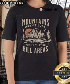 Nice Mountains Aren't Just Funny: Stylish Ladies Tee featuring scenic hill areas design for outdoor enthusiasts.