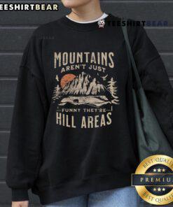 Nice Mountains Aren't Just Funny sweatshirt showcasing a scenic hill area, perfect for outdoor enthusiasts and casual wear.