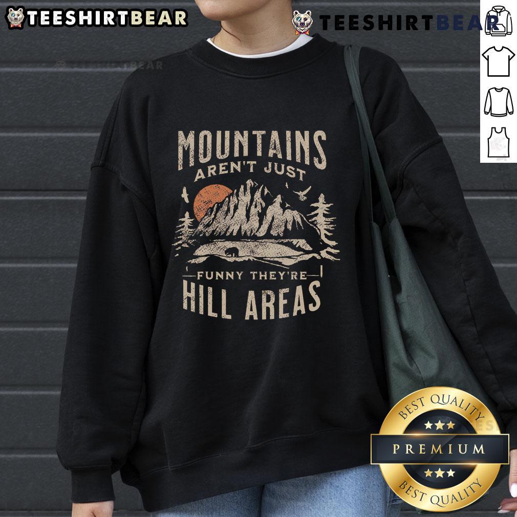 Nice Mountains Aren't Just Funny sweatshirt showcasing a scenic hill area, perfect for outdoor enthusiasts and casual wear.