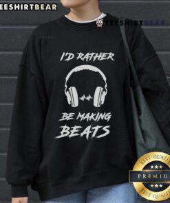 Alt Text: Stylish sweatshirt featuring 'Rather Be Beats Making' for music producers and DJs, perfect for music production enthusiasts.