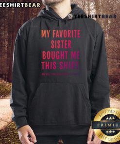 Funny gift hoodie saying 'My Favorite Sister Bought Me This' perfect for sister gift ideas and family humor.