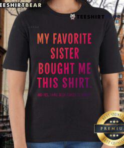Funny gift tee from sister, 'My Favorite Sister Bought Me This Gift,' perfect for ladies who appreciate humor and sisterly love.