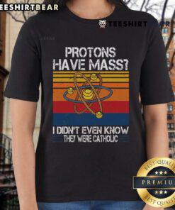 Funny 'Nice Protons Have Mass' tee featuring a humorous Catholic theme, perfect for science and humor lovers.