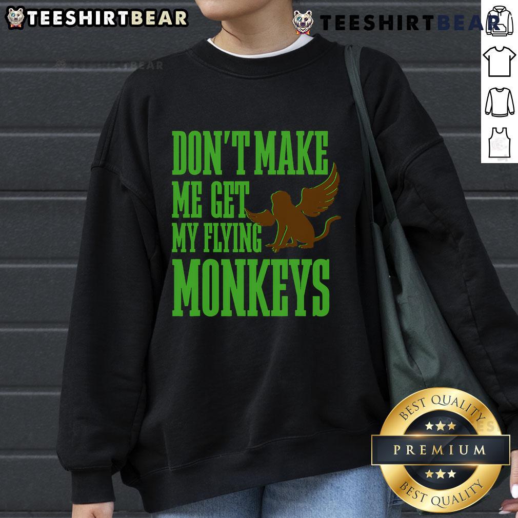 Alt Text: Wicked Witch sweatshirt featuring 'Get My Flying Monkeys' text from The Wizard of Oz, perfect for fans.