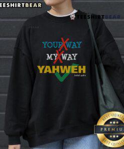 Stylish 'Nice Your Way My Way Yahweh' Christian sweatshirt in cozy fabric, perfect for faith-inspired fashion.