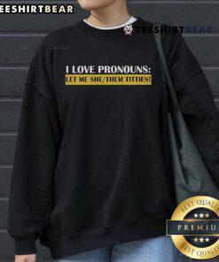 Alt Text: Official Defiant LS I Love Pronouns Let Me She Them Titties Sweatshirt in vibrant colors, promoting inclusivity and identity.
