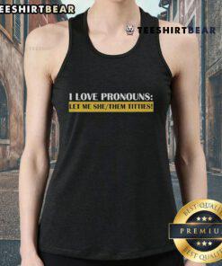 Official Defiant L's 'I Love Pronouns' tank top featuring 'Let Me She/They Them Titties' graphic design, promoting inclusivity.