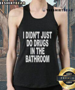 Official I Didn't Just Do Drugs In The Bathroom Tank Top featuring bold graphic design on a stylish black background.