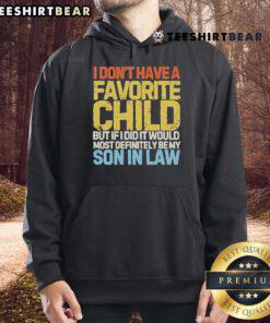 Official 'I Don't Have A Favorite Child But If I Did It Would Most Definitely Be My Son-In-Law' hoodie design