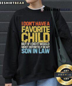 Cozy sweatshirt featuring 'I Don't Have A Favorite Child, But If I Did, It Would Be My Son-In-Law' design.