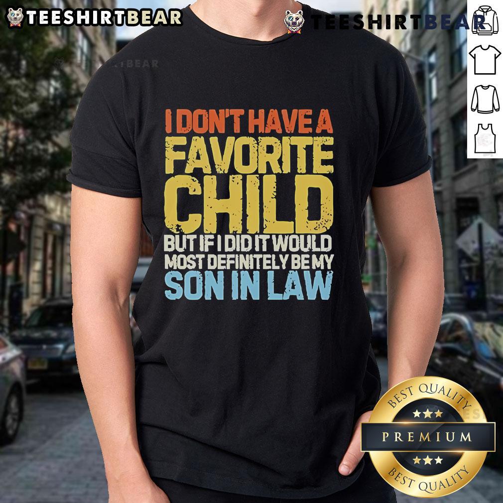 Alt Text: Official I Don't Have A Favorite Child T-Shirt featuring a humorous quote about loving a son-in-law.