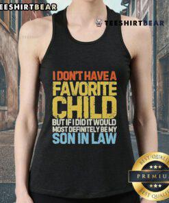 Funny tank top featuring 'I Don't Have A Favorite Child' text, perfect gift for son-in-law. Humor for family gatherings.