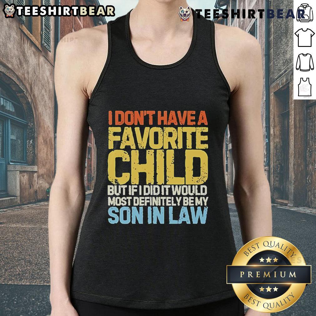 Funny tank top featuring 'I Don't Have A Favorite Child' text, perfect gift for son-in-law. Humor for family gatherings.