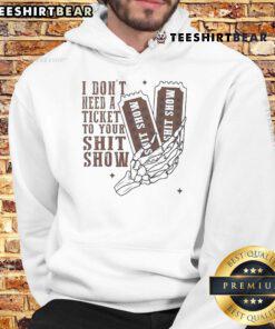 Official 'I Don't Need A Ticket To Your Shit Show' meme hoodie featuring bold text design on a stylish black background.