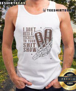 Alt Text: Official I Don't Need A Ticket To Your Shit Show Meme Tank Top design featuring bold typography and vibrant colors.