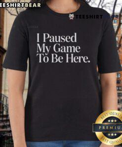 Official 'I Paused My Game To Be Here' tee for gamer ladies featuring a fun gaming design and vibrant colors.