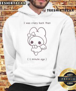 Official I Was Crazy Back Then 1 Minute Ago Hoodie in stylish design, perfect for casual wear and expressing personality.
