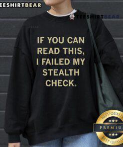 Official If You Can Read This I Failed My Stealth Check Sweatshirt featuring humorous gaming design for gamers.