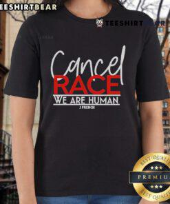 Official J French Cancel Race We Are Human Ladies Tee featuring a bold graphic design on a stylish women's shirt.