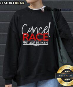 Official J French Cancel Race We Are Human sweatshirt featuring bold text design on a cozy fabric backdrop.