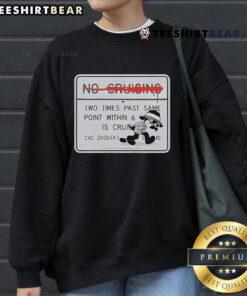 Official No Cruising Two Times Past Same Point Within 6 Sweatshirt showcasing a unique graphic design and vibrant colors.