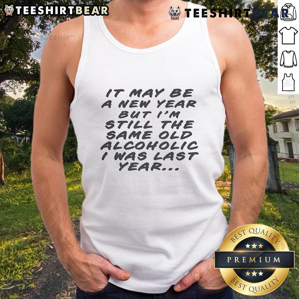 Funny tank top design: 'It May Be A New Year But I'm Still The Same Old Alcoholic I Was Last Year' for casual wear.