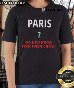 Official Paris Do You Know That Town Chick Ladies Tee featuring stylish design for fashion-forward women.