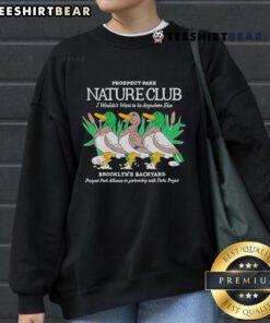 Cozy sweatshirt featuring 'I Wouldn't Want To Be Anywhere Else' from Official Prospect Park Nature Club, perfect for Brooklyn fans.