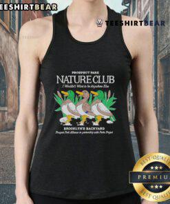 Alt Text: Official Prospect Park Nature Club tank top featuring 'I Wouldn't Want to Be Anywhere Else' design in Brooklyn's backyard.