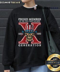 Alt Text: Official Proud Member of He Fck Your Feelings Gen X Skull Sweatshirt featuring bold skull design and vintage style.