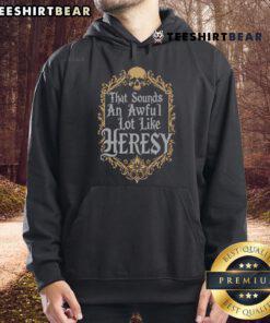 Official 'That Sounds An Awful Lot Like Heresy' hoodie in black, featuring bold text design and comfortable fit.