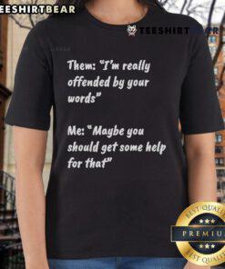 Official 'I'm Really Offended By Your Words' Ladies Tee showcasing bold text design for humorous statement fashion.