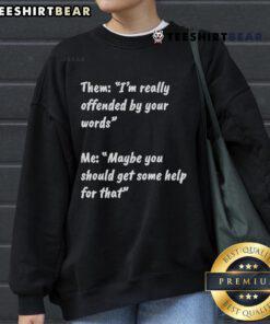 Official 'I'm Really Offended By Your Words' sweatshirt design, featuring bold text and a stylish, casual look.