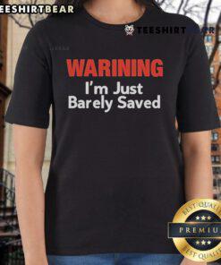 Official Warning: I'm Just Barely Saved Ladies Tee featuring bold text on a stylish black background for women.