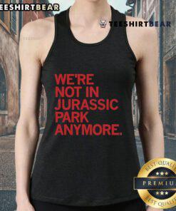 Official We're Not In Jurassic Park Anymore Tank Top featuring a fun dinosaur graphic, perfect for casual summer wear.