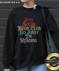 Premium Anti-Social Book Club sweatshirt featuring 'Go Away I'm Reading' design, perfect for bookworms and introverts.