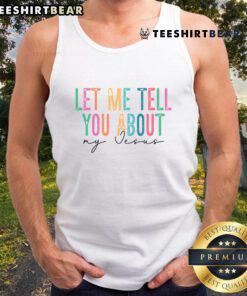 Premium 'Let Me Tell You About My Jesus' tank top featuring a stylish design, perfect for expressing faith and individuality.