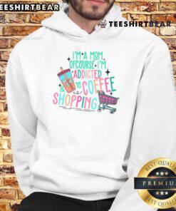 Pretty Im A Mom Of Course Im Addicted To Coffee And Shopping Hoodie in stylish design, perfect for trendy moms.
