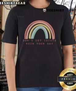 Colorful Rainbow design on a Happy Inspirational Ladies Tee with 'Don't Let Idiots Ruin Your Day' message.