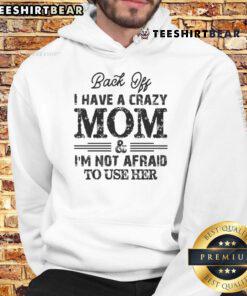 Funny hoodie featuring 'Back Off, I Have A Crazy Mom' text, perfect for showcasing humor and family pride.