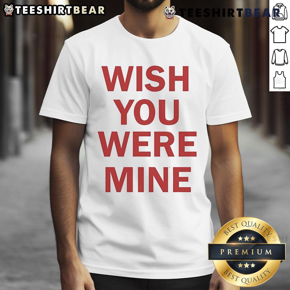 Top Wish You Were Mine T-Shirt in trendy design, perfect for casual wear and expressing your unique style.