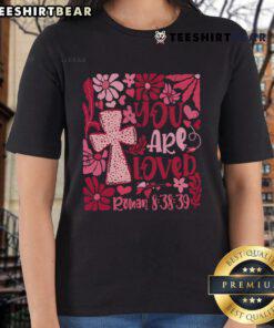 Top You Are Loved Boho Valentine Flower Jesus Christian Ladies Tee featuring a floral design and inspirational message.
