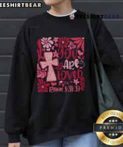 Cozy Top You Are Loved Boho Valentine Flower Jesus Christian Sweatshirt in soft fabric, perfect for Christian Valentine's Day.