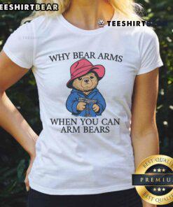 Awesome ladies tee featuring a playful bear graphic and the phrase 'Why bear arms when you can arm bears' in vibrant colors.