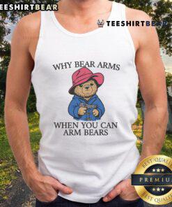 Awesome tank top featuring 'Why Bear Arms When You Can Arm Bears' slogan with a playful bear graphic.