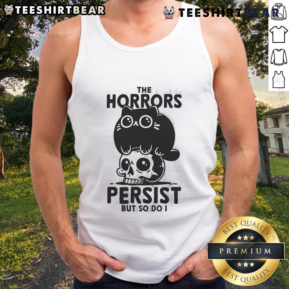 Cute cat wearing a skull tank top with the phrase The horror persists, but so do I for a stylish and edgy look.